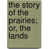 The Story Of The Prairies; Or, The Lands door Daniel E.B. 1862 Willard