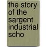 The Story Of The Sargent Industrial Scho door Sarah Louise Arnold