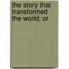 The Story That Transformed The World; Or door W.T. (William Thomas) Stead