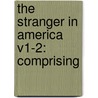 The Stranger In America V1-2: Comprising by Lld Francis Lieber