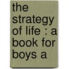 The Strategy Of Life : A Book For Boys A door Arthur Porritt
