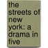 The Streets Of New York: A Drama In Five