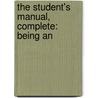 The Student's Manual, Complete: Being An door Onbekend