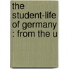 The Student-Life Of Germany : From The U door Alfred William Howitt