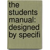 The Students Manual: Designed By Specifi door Onbekend