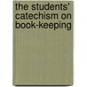 The Students' Catechism On Book-Keeping door Frederick Davey