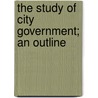 The Study Of City Government; An Outline door Delos F 1873 Wilcox