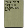The Study Of History In England And Scot by Paul Fr�D�Ricq
