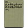 The Stumbling-Block Of Disobedience And door Onbekend