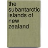 The Subantarctic Islands Of New Zealand by Chas Chilton