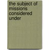 The Subject Of Missions Considered Under door Onbekend
