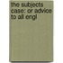 The Subjects Case: Or Advice To All Engl
