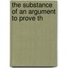 The Substance Of An Argument To Prove Th door Onbekend