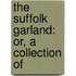 The Suffolk Garland: Or, A Collection Of