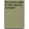 The Sunny Side: Or The Country Minister' door Onbekend