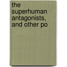 The Superhuman Antagonists, And Other Po door William Watson
