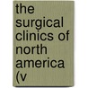 The Surgical Clinics Of North America (V door General Books