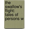The Swallow's Flight: Tales Of Persons W door Nancy C. Schumacher