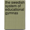 The Swedish System Of Educational Gymnas by Unknown