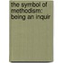The Symbol Of Methodism: Being An Inquir