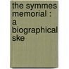 The Symmes Memorial : A Biographical Ske door John Adams Vinton
