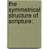 The Symmetrical Structure Of Scripture: door Sir John Forbes
