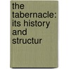 The Tabernacle: Its History And Structur door Onbekend