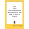 The Table: How To Buy Food, How To Cook door Onbekend