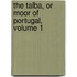 The Talba, Or Moor Of Portugal, Volume 1