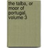The Talba, Or Moor Of Portugal, Volume 3