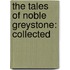 The Tales Of Noble Greystone: Collected