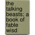 The Talking Beasts; A Book Of Fable Wisd