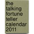 The Talking Fortune Teller Calendar 2011