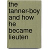 The Tanner-Boy And How He Became Lieuten door Onbekend