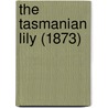 The Tasmanian Lily (1873) door Onbekend