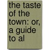 The Taste Of The Town: Or, A Guide To Al by James Ralph