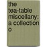 The Tea-Table Miscellany: A Collection O