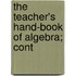 The Teacher's Hand-Book Of Algebra; Cont