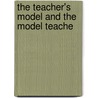 The Teacher's Model And The Model Teache door Onbekend