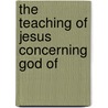 The Teaching Of Jesus Concerning God Of door Archibald Thomas Robertson