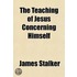 The Teaching Of Jesus Concerning Himself