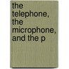 The Telephone, The Microphone, And The P door Th�Odore Achille L. Du Moncel