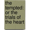 The Tempted: Or The Trials Of The Heart door Onbekend