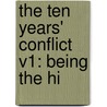 The Ten Years' Conflict V1: Being The Hi by Unknown