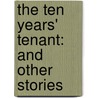 The Ten Years' Tenant: And Other Stories door Sir Walter Besant