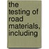 The Testing Of Road Materials, Including
