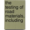 The Testing Of Road Materials, Including door Logan Waller Page