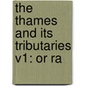 The Thames And Its Tributaries V1: Or Ra door Onbekend