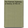 The Thames Highway; A History Of The Inl by Frederick Samuel Thacker
