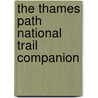 The Thames Path National Trail Companion door Onbekend